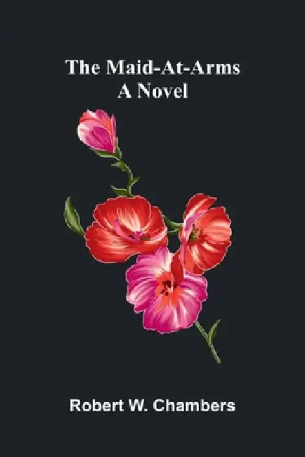 The Maid-At-Arms by Robert W. Chambers
