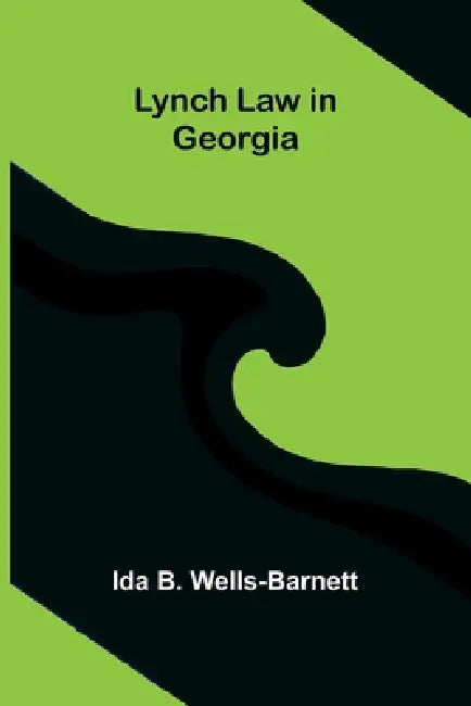 Lynch Law in Georgia by Ida B. Wells-Barnett