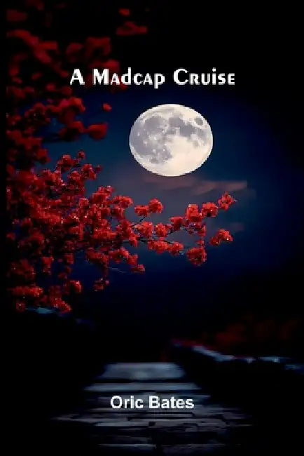 A Madcap Cruise by Oric Bates