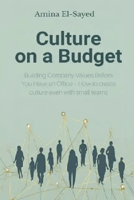 Culture on a Budget: Building Company Values Before You Have an Office - How to create culture even with small teams by Amina El-Sayed