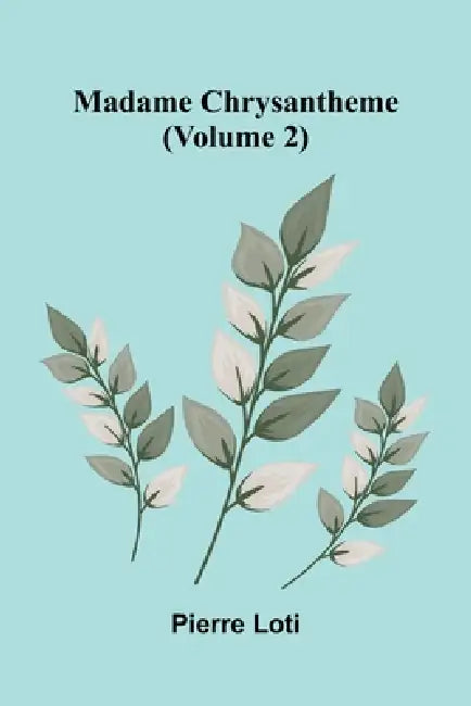 Madame Chrysantheme (Volume 2) by Pierre Loti