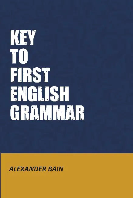 Key To First English Grammar by Alexander Bain