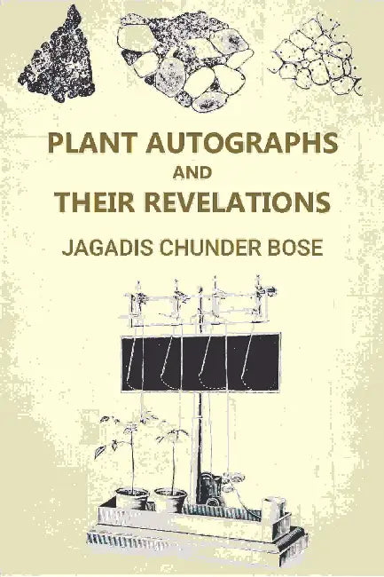 Plant Autographs And Their Revelations by Jagadis Chunder Bose