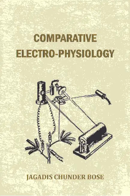 Comparative Electrophysiology by Jagadis Chunder Bose
