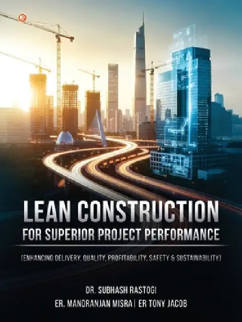 Lean Construction For Superior Project Performance by Subhash Rastogi