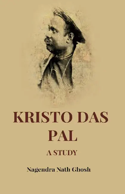 Kristo Das Pal A Study by Nagendra Nath Ghose