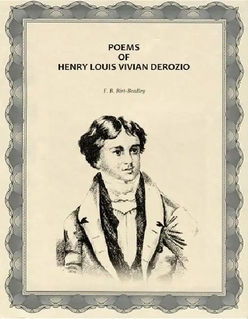 Poems Of Henry Louis Vivian Derozio by F. B. Birt-Bradley