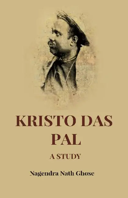 Kristo Das Pal A Study by Nagendra Nath Ghose