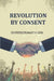 Revolution By Consent by Dhirendranath Sen