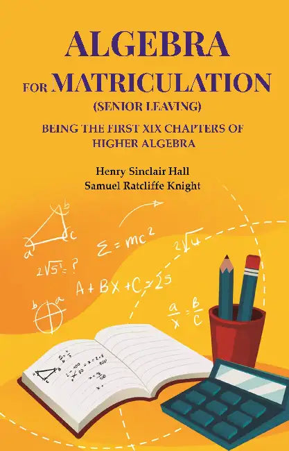Algebra For Matriculation Senior Leaving by Henry Sinclair Hall