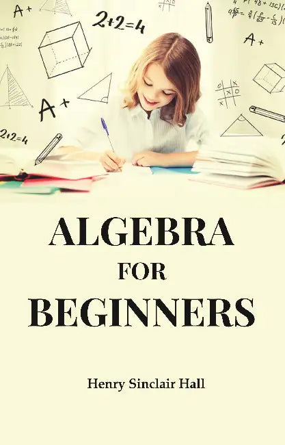 Algebra For Beginners by Henry Sinclair Hall
