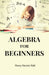 Algebra For Beginners by Henry Sinclair Hall