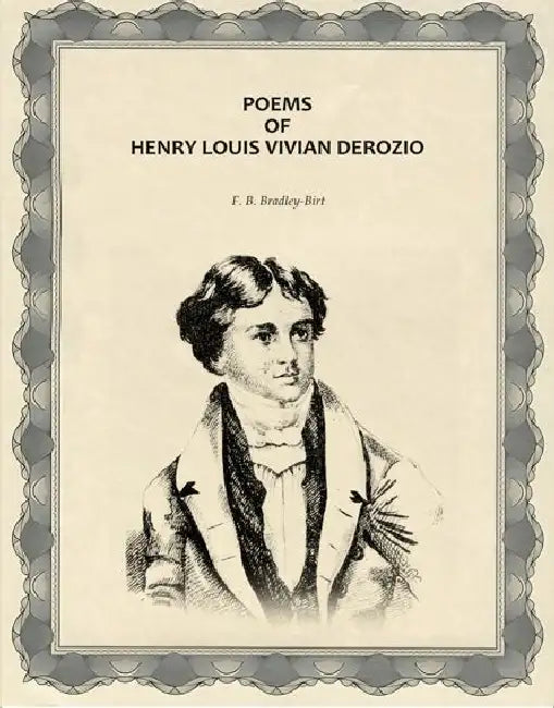 Poems Of Henry Louis Vivian Derozio by F. B. Birt-Bradley