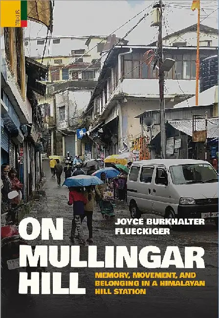 On Mullingar Hill: Memory Movement and Belonging in a Himalayan Hill Station by Joyce Burkhalter Flueckiger
