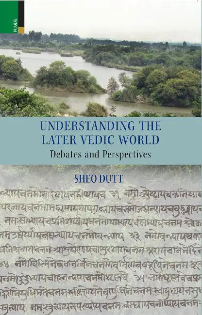 Understanding the Later Vedic World  by Sheo Dutt