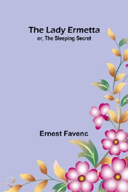 The Lady Ermetta: or, The Sleeping Secret by Ernest Favenc