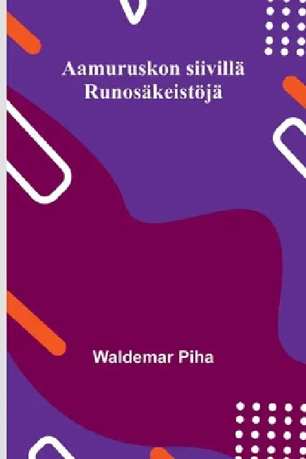 Aamuruskon siivillä: Runosäkeistöjä by Waldemar Piha