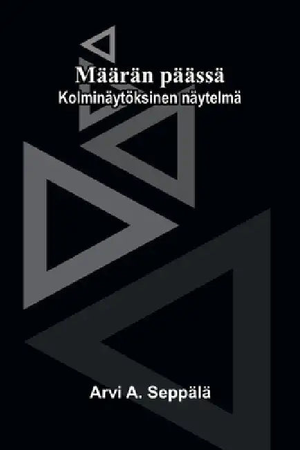 Määrän päässä: Kolminäytöksinen näytelmä by Arvi A. Seppälä
