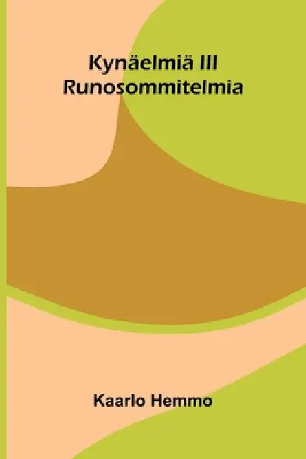 Kynäelmiä III: Runosommitelmia by Kaarlo Hemmo