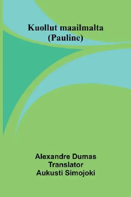 Kuollut maailmalta (Pauline) by Alexandre Dumas, Aukusti Simojoki