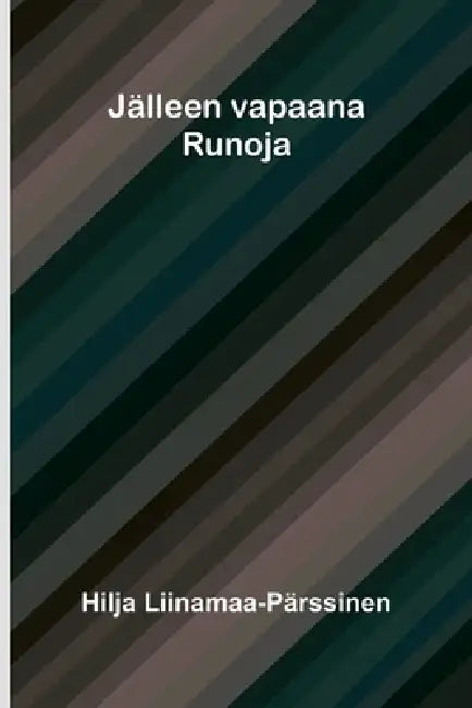 Jälleen vapaana: Runoja by Hilja Liinamaa-Pärssinen
