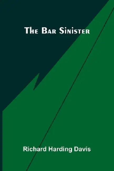 The Bar Sinister by Richard Harding Davis