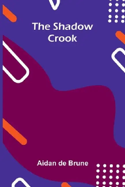 The Shadow Crook by Aidan De Brune