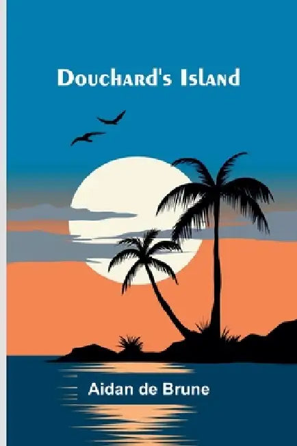 Douchard's Island by Aidan De Brune