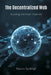 The Decentralized Web: Building the Next Internet by Navin Sarkhel