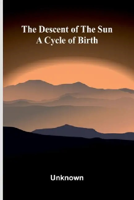 The descent of the sun: A cycle of birth by Unknown