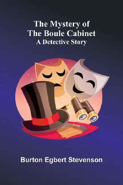 The Mystery of the Boule Cabinet: A Detective Story by Burton Egbert Stevenson