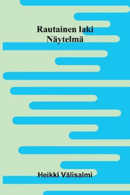 Rautainen laki: Näytelmä by Heikki Välisalmi