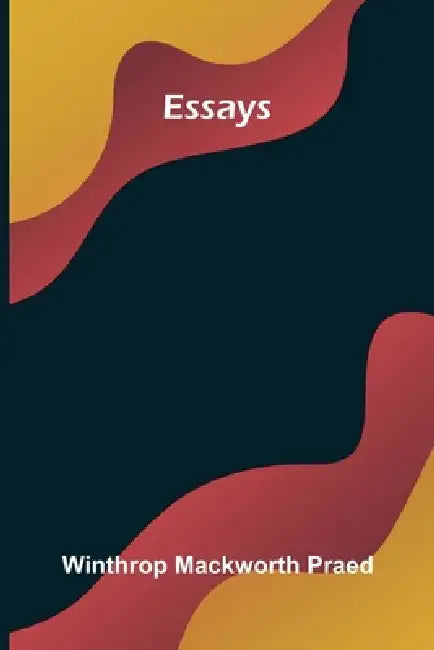 Essays by Winthrop Mackworth Praed