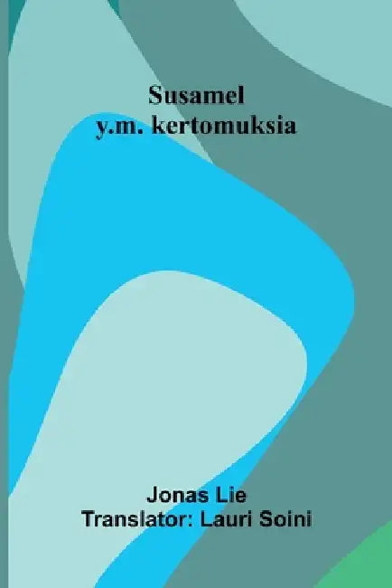 Susamel y.m. kertomuksia by Jonas Lie, Lauri Soini