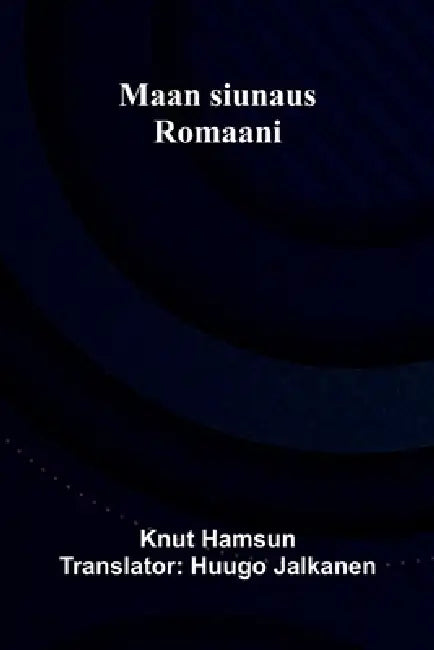 Maan siunaus: Romaani by Knut Hamsun, Huugo Jalkanen