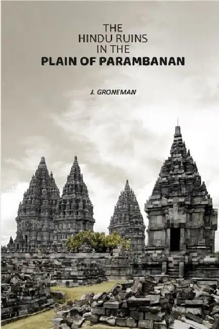 The Hindu Ruins In The Plain of Parambanan by J. Groneman