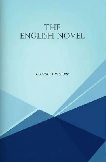 The English Novel by George Saintsbury