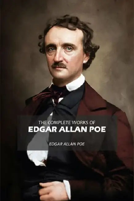The Complete Works Of Edgar Allan Poe by Edgar Allan Poe