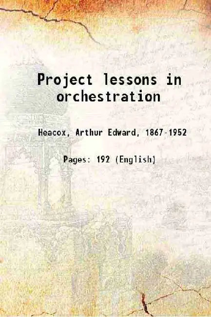 Project Lessons In Orchestration by Arthur Edward Heacox