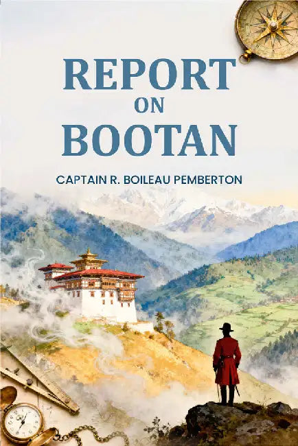 Report On Bootan by Captain R. Boileau Pemberton