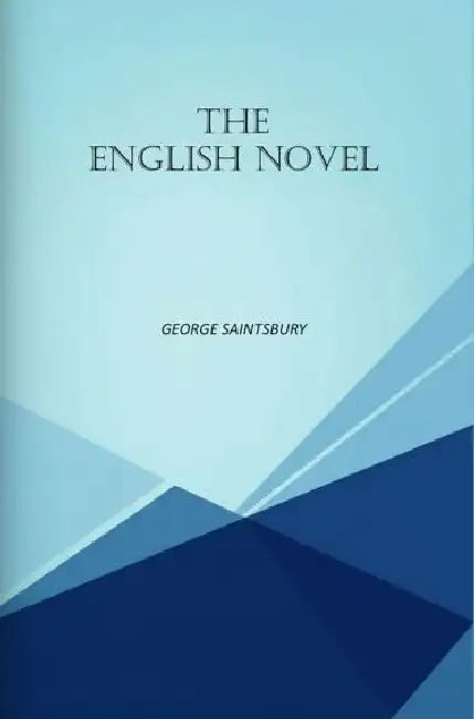 The English Novel by George Saintsbury
