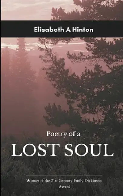 Poetry of a Lost Soul by Elisabeth a Hinton