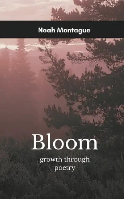 bloom growth through poetry by Noah Montague