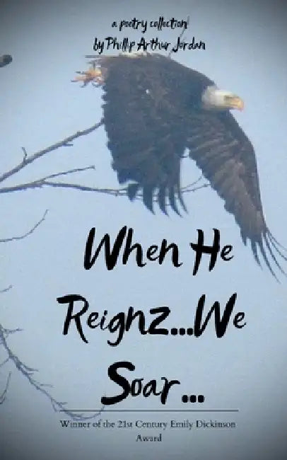 When He Reignz...We Soar... by Phillip Arthur Jordan