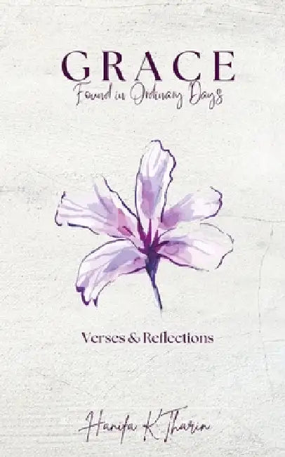 GRACE Found in Ordinary Days Verses and Reflections by Hanifa K Tharin
