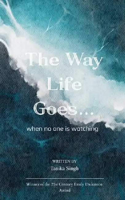 The Way Life Goes... when no one is watching by Tanika Singh