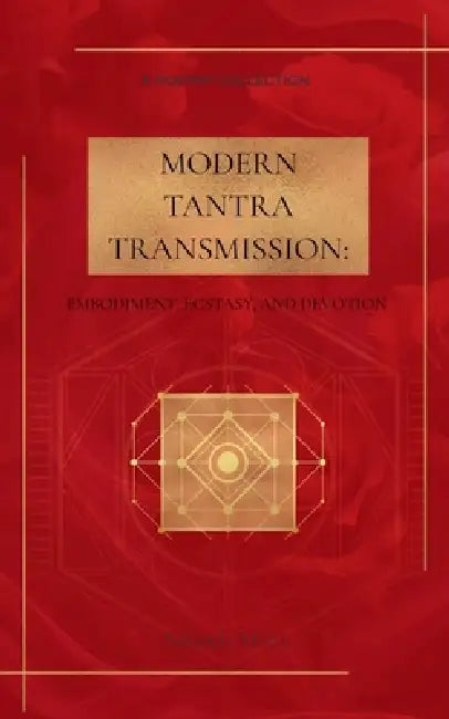 Modern Tantra Transmission Embodiment, Ecstasy, and Devotion by Amanda Metta