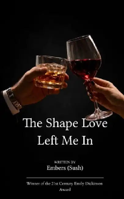 The Shape Love Left Me In by Embers (Sush)