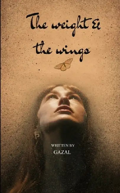 The Weight And The Wings Poems of the heavy and hopeful by Gazal
