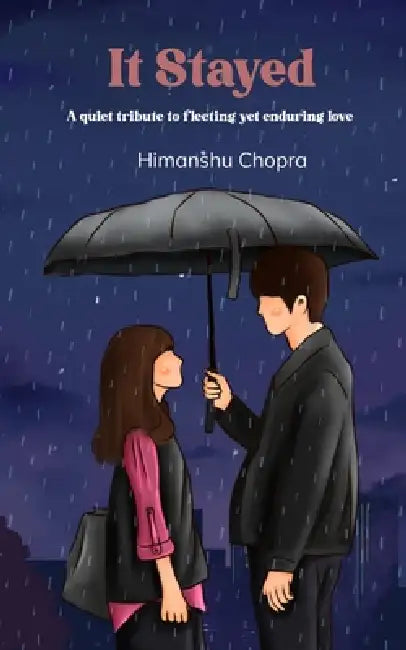 It Stayed A quiet tribute to fleeting yet enduring love by Himanshu Chopra